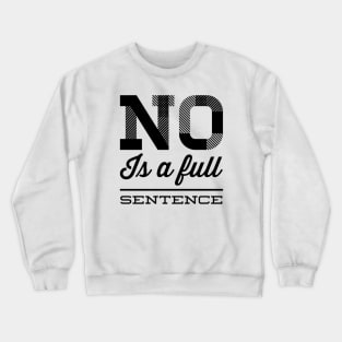 No is a full sentence No just no Just say no She is fierce Strong women Grl pwr Girls power Crewneck Sweatshirt